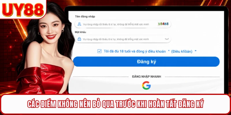 Các điểm không nên bỏ qua trước khi hoàn tất đăng ký