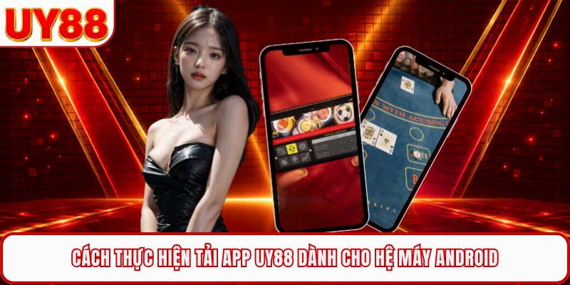 Cách thực hiện tải app UY88 dành cho hệ máy Android