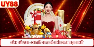 Đ&aacute;nh Gi&aacute; UY88 - Chi Tiết Qua 4 G&oacute;c Nh&igrave;n Quan Trọng Nhất
