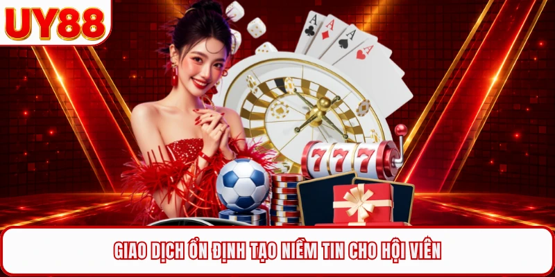 Giao dịch ổn định tạo niềm tin cho hội viên