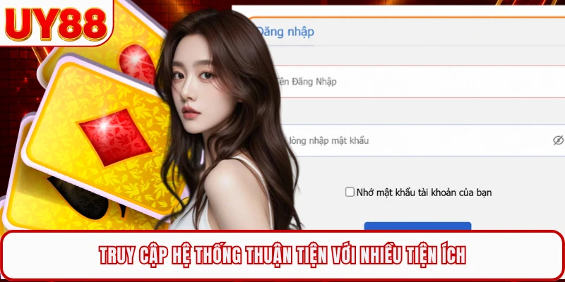 Truy cập hệ thống thuận tiện với nhiều tiện ích