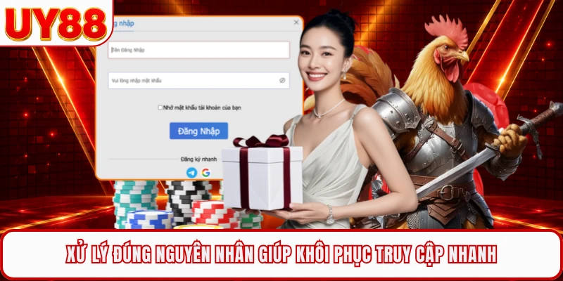 Xử lý đúng nguyên nhân giúp khôi phục truy cập nhanh