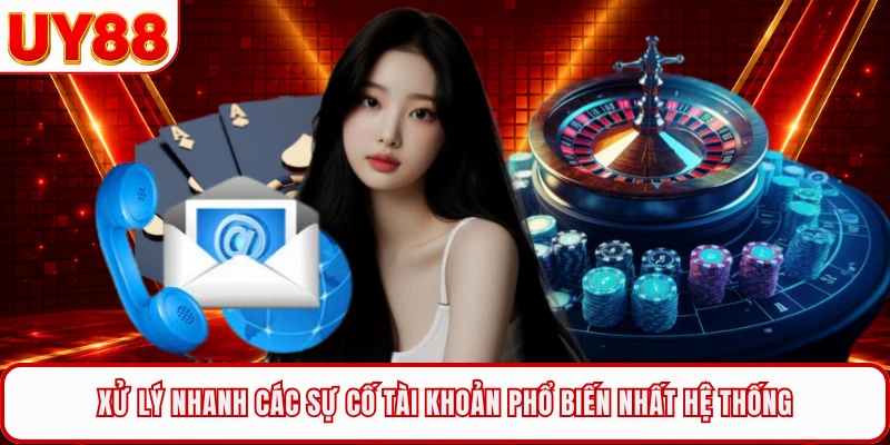 Xử lý nhanh các sự cố tài khoản phổ biến nhất hệ thống